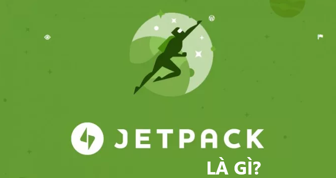 Jetpack là gì vậy? Jetpack là tập hợp nhiều plugin nhỏ ứng dụng trong việc làm website