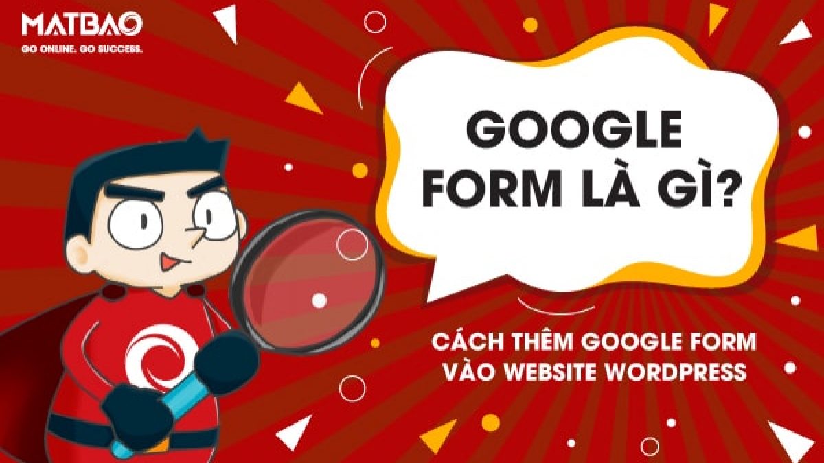 Google Form là gì? Cách thêm Google Form vào Website WordPress