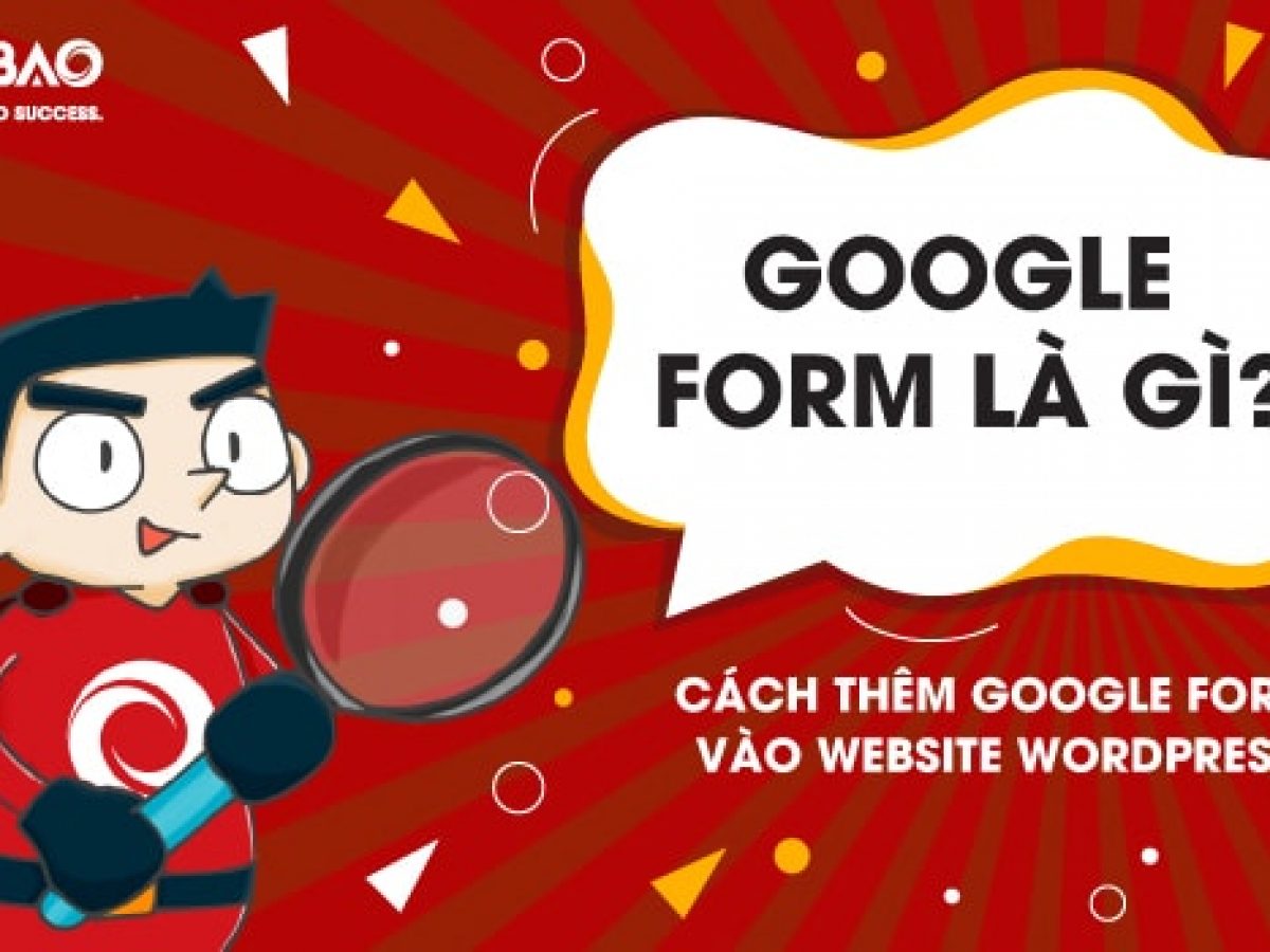 Google Form là gì? Cách thêm Google Form vào Website WordPress